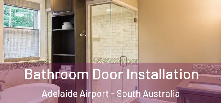 Bathroom Door Installation Adelaide Airport - South Australia