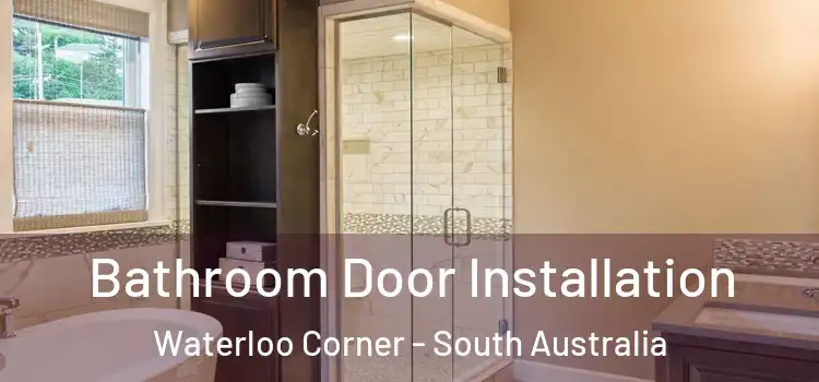 Bathroom Door Installation Waterloo Corner - South Australia