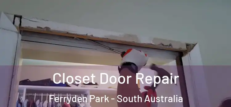 Closet Door Repair Ferryden Park - South Australia