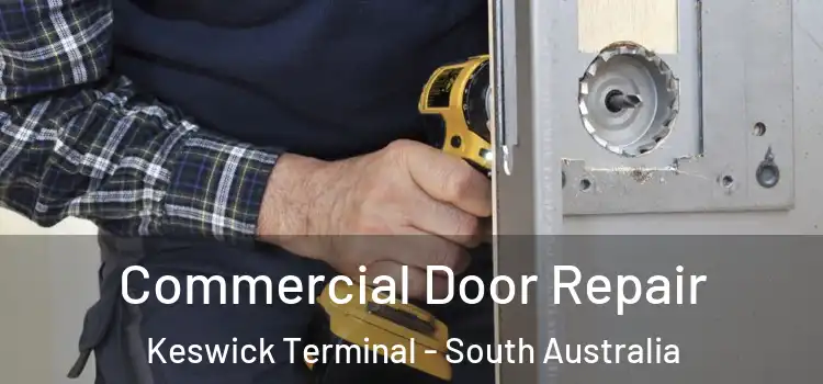 Commercial Door Repair Keswick Terminal - South Australia