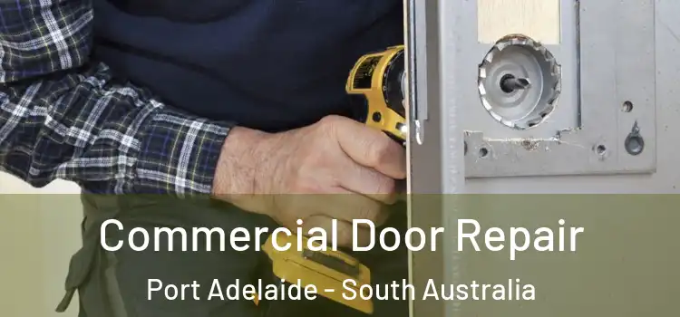 Commercial Door Repair Port Adelaide - South Australia