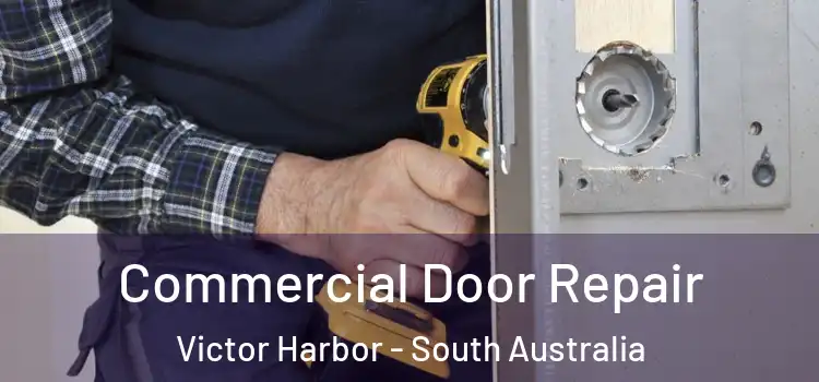 Commercial Door Repair Victor Harbor - South Australia