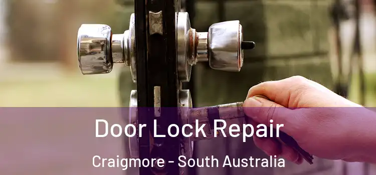 Door Lock Repair Craigmore - South Australia