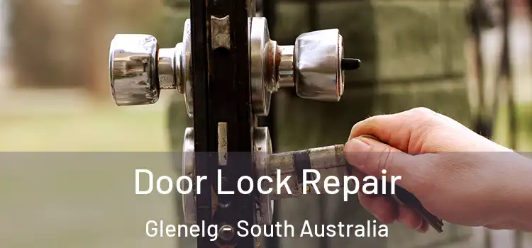 Door Lock Repair Glenelg - South Australia