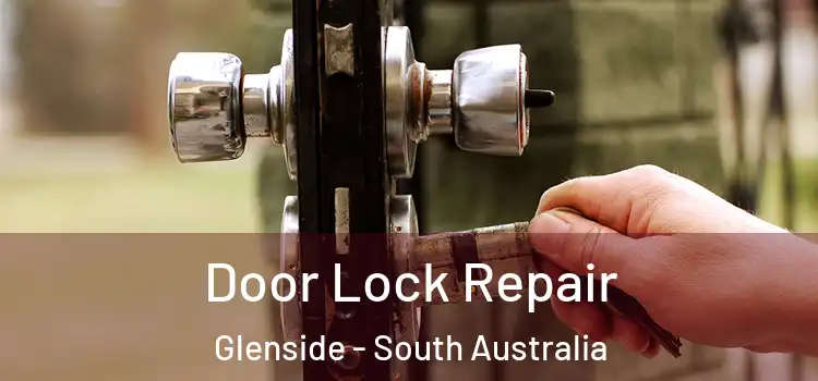 Door Lock Repair Glenside - South Australia