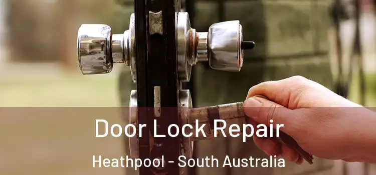 Door Lock Repair Heathpool - South Australia