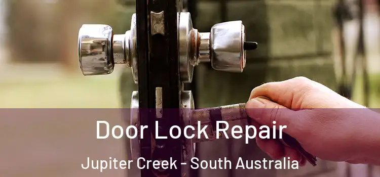 Door Lock Repair Jupiter Creek - South Australia