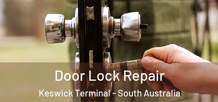 Door Lock Repair Keswick Terminal - South Australia