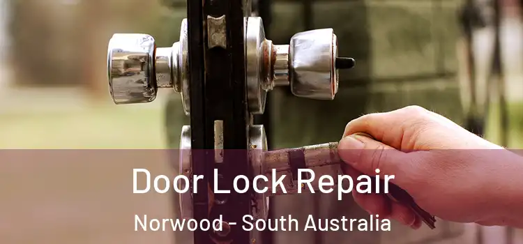 Door Lock Repair Norwood - South Australia
