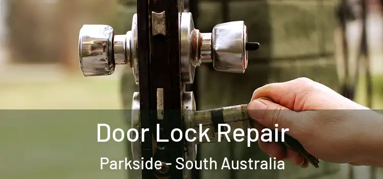 Door Lock Repair Parkside - South Australia