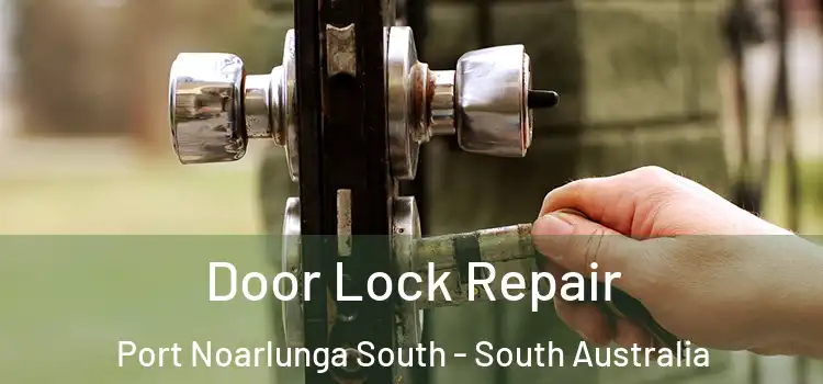 Door Lock Repair Port Noarlunga South - South Australia
