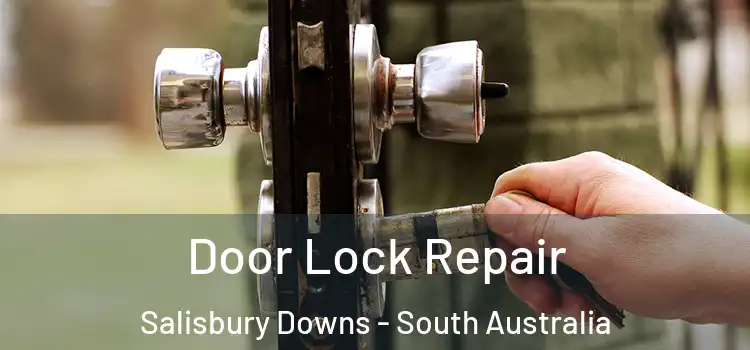 Door Lock Repair Salisbury Downs - South Australia