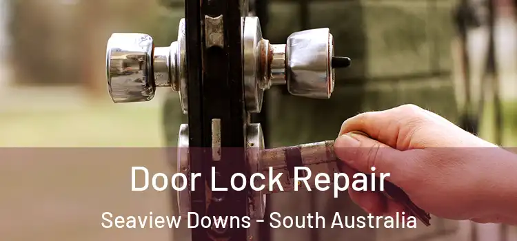 Door Lock Repair Seaview Downs - South Australia