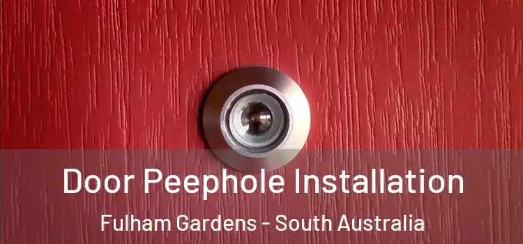 Door Peephole Installation Fulham Gardens - South Australia