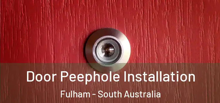Door Peephole Installation Fulham - South Australia