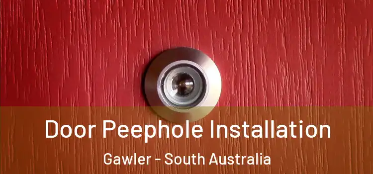Door Peephole Installation Gawler - South Australia