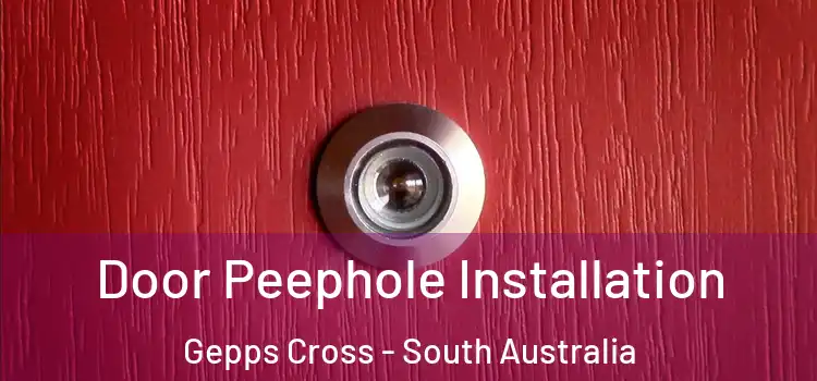 Door Peephole Installation Gepps Cross - South Australia