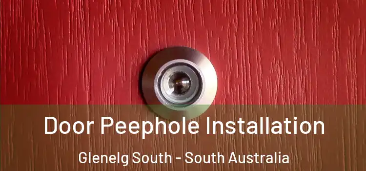 Door Peephole Installation Glenelg South - South Australia