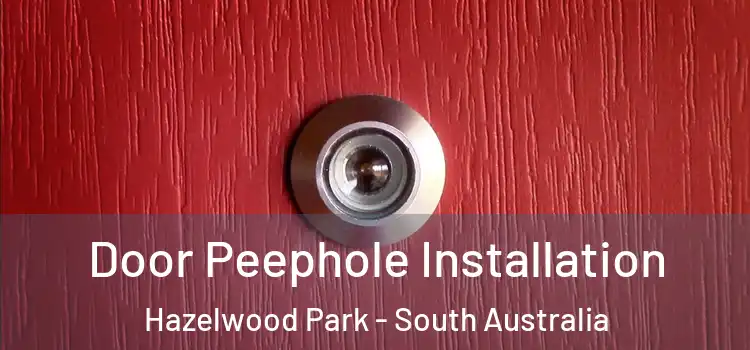 Door Peephole Installation Hazelwood Park - South Australia