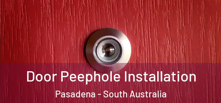 Door Peephole Installation Pasadena - South Australia