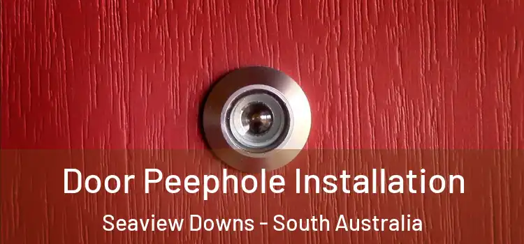 Door Peephole Installation Seaview Downs - South Australia