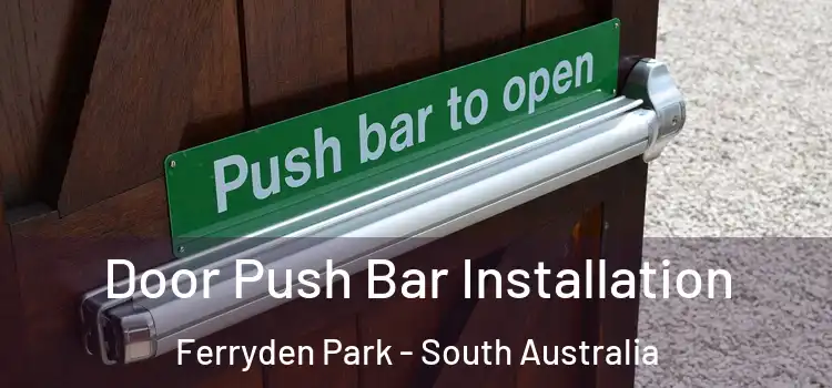 Door Push Bar Installation Ferryden Park - South Australia
