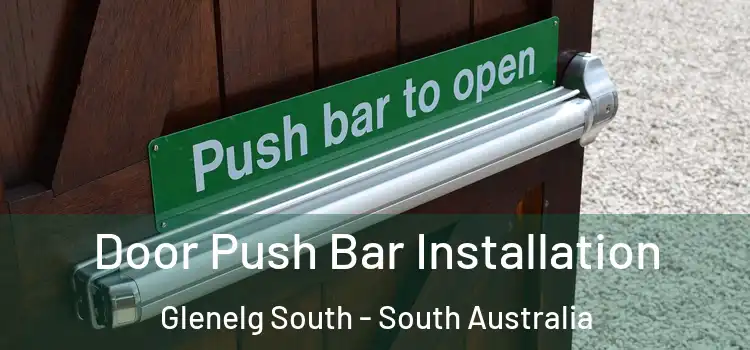 Door Push Bar Installation Glenelg South - South Australia