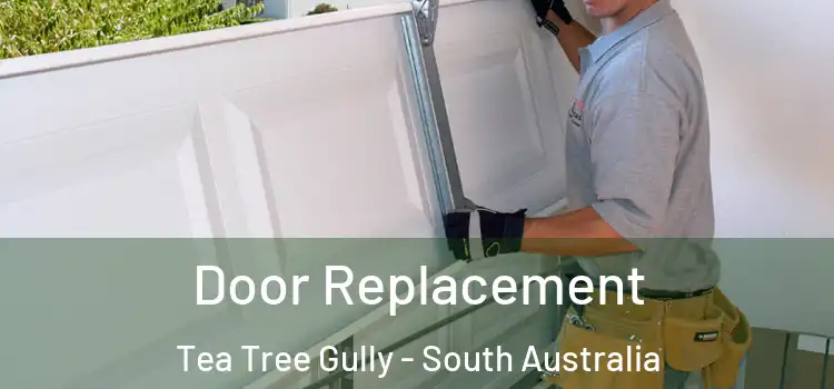 Door Replacement Tea Tree Gully - South Australia