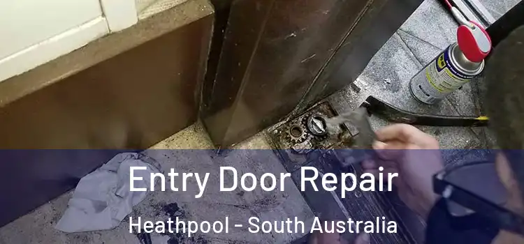 Entry Door Repair Heathpool - South Australia
