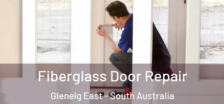 Fiberglass Door Repair Glenelg East - South Australia