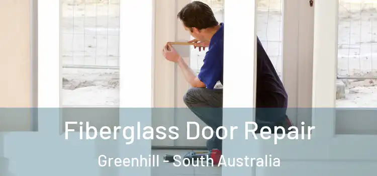 Fiberglass Door Repair Greenhill - South Australia