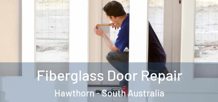 Fiberglass Door Repair Hawthorn - South Australia