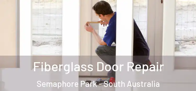 Fiberglass Door Repair Semaphore Park - South Australia