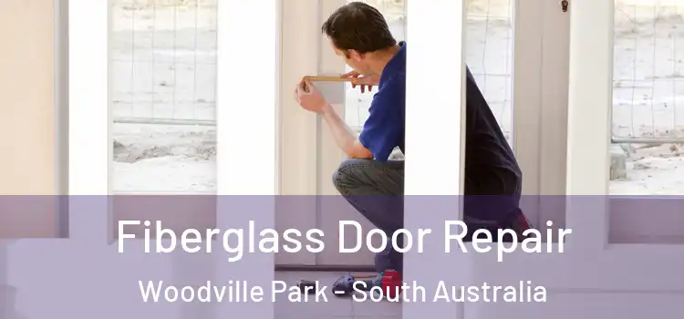 Fiberglass Door Repair Woodville Park - South Australia