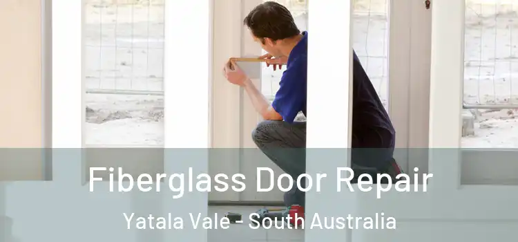 Fiberglass Door Repair Yatala Vale - South Australia