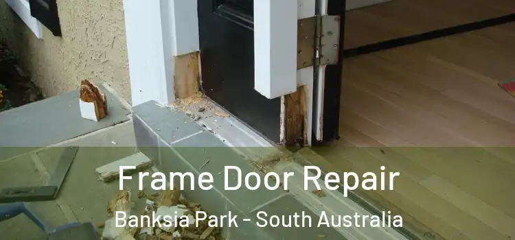 Frame Door Repair Banksia Park - South Australia