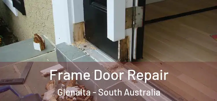 Frame Door Repair Glenalta - South Australia