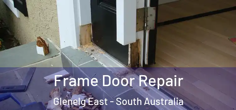 Frame Door Repair Glenelg East - South Australia