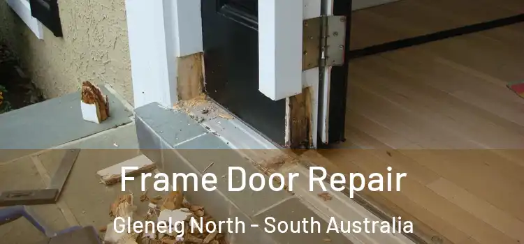 Frame Door Repair Glenelg North - South Australia