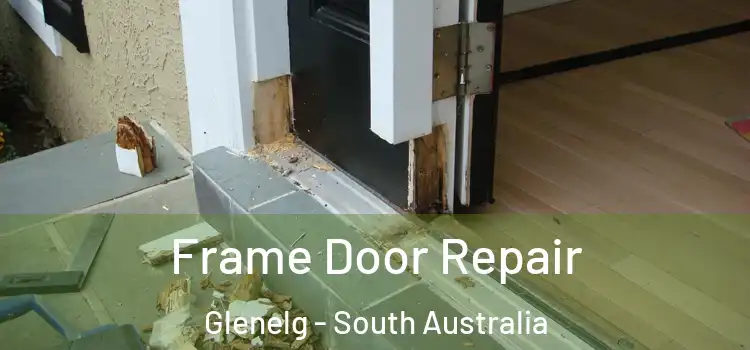 Frame Door Repair Glenelg - South Australia