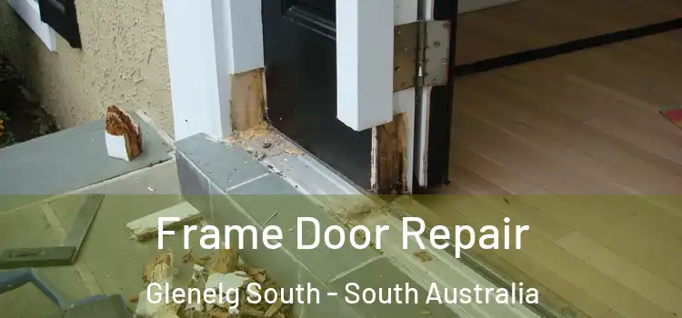 Frame Door Repair Glenelg South - South Australia