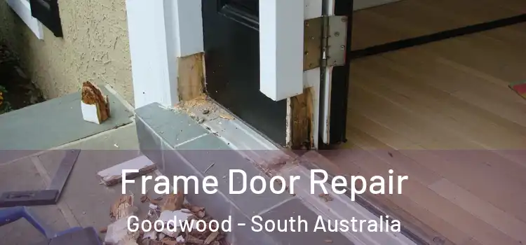 Frame Door Repair Goodwood - South Australia
