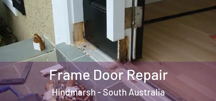 Frame Door Repair Hindmarsh - South Australia
