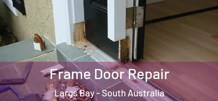 Frame Door Repair Largs Bay - South Australia