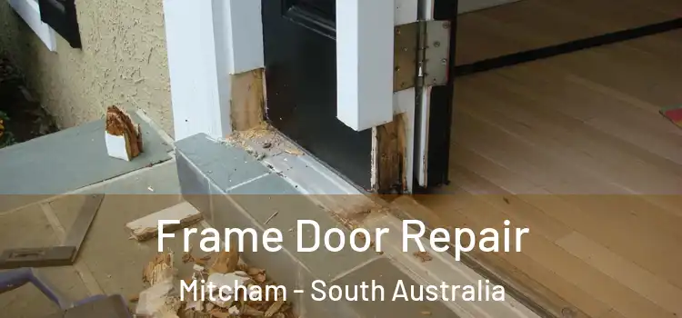 Frame Door Repair Mitcham - South Australia