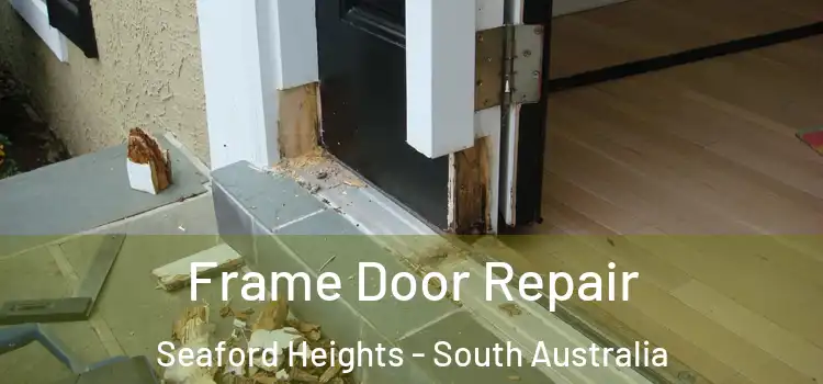 Frame Door Repair Seaford Heights - South Australia