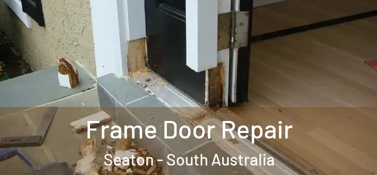 Frame Door Repair Seaton - South Australia
