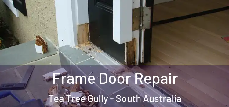 Frame Door Repair Tea Tree Gully - South Australia