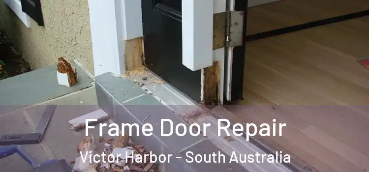 Frame Door Repair Victor Harbor - South Australia