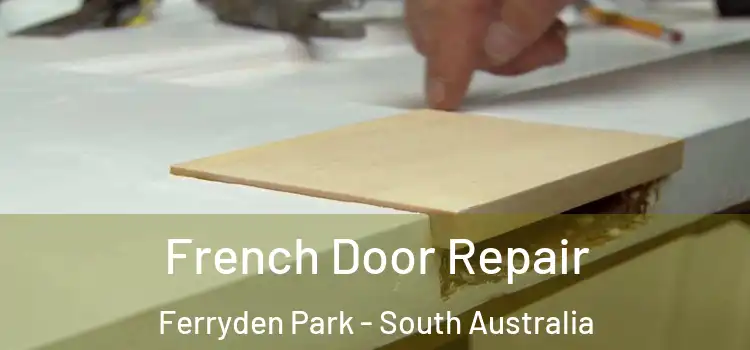 French Door Repair Ferryden Park - South Australia